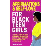 Affirmations & Self-Love for Black Teen Girls: 10 Simple Steps to Build Confidence and Create a Life You Truly Love with Guided Prompts and Affirmations