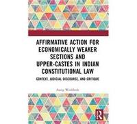 Affirmative Action for Economically Weaker Sections and UpperCastes in Indian Constitutional Law by Asang Wankhede Asang Wankhede (Auteur)