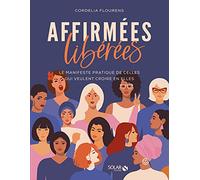 Affirmées, libérées: le manifeste pratique de celles qui veulent croire en elles