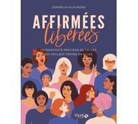Affirmées, libérées – Le manifeste pratique de celles qui veulent croire en elles