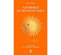 Affirmez le divin en vous Les 150 clés du traitement spirituel - Denis Labouré - Lotus Et L'elephant - Poche - Essai