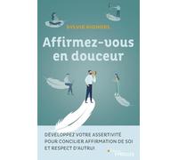 Affirmez-Vous En Douceur - Développez Votre Assertivité Pour Concilier Affirmation De Soi Et Respect D'autrui