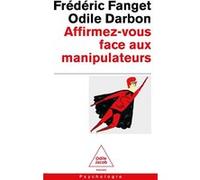Affirmez-vous face aux manipulateurs: Pour retrouver confiance en soi
