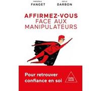 Affirmez-vous face aux manipulateurs Frédéric Fanget (Auteur), Odile Darbon (Auteur)