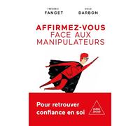 Affirmez-vous face aux manipulateurs Pour retrouver confiance en soi - Frédéric Fanget - Odile Jacob - broché - Guide