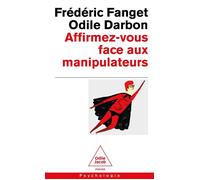 Affirmez-vous face aux manipulateurs Pour retrouver confiance en soi - Frédéric Fanget - Odile Jacob - Poche - Guide