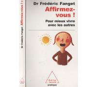 Affirmez-vous !: Pour mieux vivre avec les autres