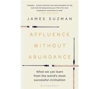 Affluence Without Abundance by James Suzman Unknown (Auteur)