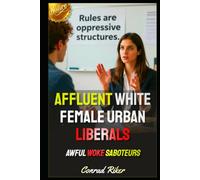 Affluent White Female Urban Liberals: Awful Woke Saboteurs