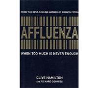 Affluenza When too much is never enough by Clive Hamilton & Richard Denniss Clive Hamilton (Auteur)