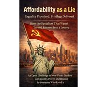 Affordability as a Lie. Equality Promised - Privilege Delivered. How the Socialism That Wasn’t Turned Fairness Into a Lottery: An Open Challenge to New York’s Leaders on Equality, Power, and Illusion