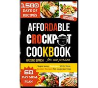 AFFORDABLE CROCKPOT COOKBOOK FOR ONE PERSON: Super easy, Delicious 100+ Slow Cooker Recipes for single serving