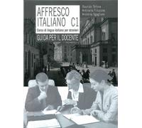 Affresco italiano C1. Corso di lingua italiana per stranieri. Guida per il docente