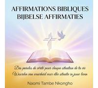 AFFRIMATIONS BIBLIQUES (BIJBELSE AFFIRMATIES): Des paroles de vérité pour chaque situation de ta vie (Woorden van waarheid voor elke situatie in jouw leven)