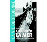 Affronter la mer Les marins pêcheurs au 20ème siècle - Anne Gaugue - Hachette Litterature - broché - Etude