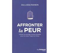 Affronter La Peur - Utiliser Le Courage Comme Remède Pour Le Corps, L'esprit Et L'âme