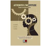 Affronter L'incertitude - Décider En Situation De Crise