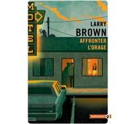 Affronter l'orage Larry Brown (Auteur)