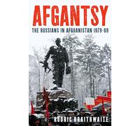 Rodric Braithwaite – Afgantsy: The Russians in Afghanistan, 1979–1989