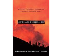 Afghan Endgames: Strategy And Policy Choices For America's Longest War