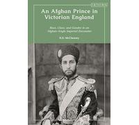Afghan Prince in Victorian England, An: Race, Class, and Gender in an Afghan-Anglo Imperial Encounter