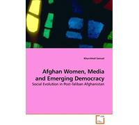Afghan Women, Media And Emerging Democracy: Social Evolution In Post-Taliban Afghanistan