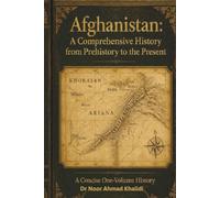 Afghanistan: A Comprehensive History from Prehistory to the Present: A Concise One-Volume History