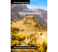 Afghanistan: A Pictorial Guide: Kabul, Mazar, Bamiyan, Band-e-Amir Lakes, Minaret of Jam, Herat, Lashkar Gar, Kandahar, Ghazni