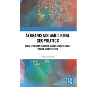Afghanistan amid Rival Geopolitics India-Pakistan Shadow Games under Great Power Competition - Asifa Jahangir - Routledge India - ebook (ePub) - Livre