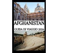 AFGHANISTAN GUIDA DI VIAGGIO 2026
