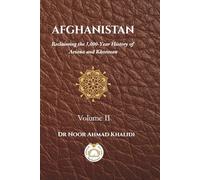 Afghanistan: Reclaiming the 5,000-Year History of Ariana and Khorasan: Volume II: The Birth and Transformation of the Modern State (1709-2021)