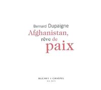 Afghanistan rêve de paix Rêve de paix - Bernard Dupaigne - Buchet-Chastel - broché - Essai