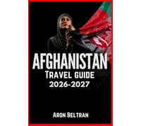 AFGHANISTAN TRAVEL GUIDE 2026-2027