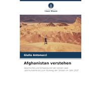 Afghanistan verstehen: Geschichte und Schwerpunkt der letzten zwei Jahrhunderte bis zum Aufstieg der Taliban im Jahr 2021