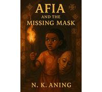 Afia and the Missing Mask The Adventures of Afia, #2 - N.K. Aning - N.K. Aning - ebook (ePub) - Livre