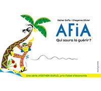 Afia Qui saura la guérir ?: La pauvreté expliquée par Esther Duflo