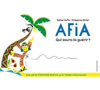Afia Qui saura la guérir ?: La pauvreté expliquée par Esther Duflo