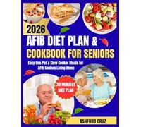 AFIB DIET PLAN & COOKBOOK FOR SENIORS: Easy One-Pot & Slow Cooker Meals for AFib Seniors Living Alone