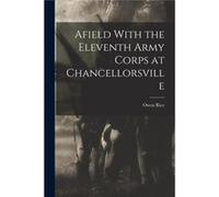 Afield With the Eleventh Army Corps at Chancellorsville - Owen Rice - Creative Media Partners LLC - Livre en Anglais Owen RiceOwen Rice (Auteur)