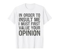 afin de m'insulter, Je Dois d'abord valoriser Votre Opinion T-Shirt Graphique avec Valeur