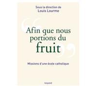 Afin que nous portions du fruit Missions d'une école catholique - François Moog - Bayard - broché - Essai