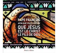 Afin que vous croyiez que Jésus est le Christ, le Fils de Dieu Pape François (Auteur)