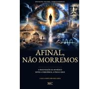 Afinal, Não Morremos: A investigação de um médico entre a consciência, a física e Deus