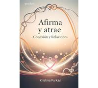 Afirma Tu Mente. Conexión y Relaciones: Afirmaciones sobre amor, protección , agradecimiento, honra, empoderamiento, conexión. Una afirmacion para cada dia