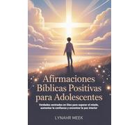 Afirmaciones Bíblicas Positivas Para Adolescentes: Verdades centradas en Dios para superar el miedo, aumentar la confianza y encontrar la paz interior