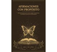 Afirmaciones con Propósito: 1.000 afirmaciones para el amor propio y la autoestima, con reflexión y ejercicios en 100 capítulos