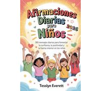 Afirmaciones diarias para niños 2026: 365 mensajes diarios para fomentar la confianza, la positividad y la fuerza interior en los niños
