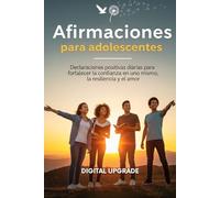 Afirmaciones para adolescentes: Declaraciones positivas diarias para fortalecer la confianza en uno mismo, la resiliencia y el amor propio