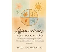 Afirmaciones para todo el año: Palabras diarias para inspirar alegría, fortaleza y confianza en uno mismo en cada temporada
