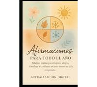 Afirmaciones para todo el año: Palabras diarias para inspirar alegría, fortaleza y confianza en uno mismo en cada temporada